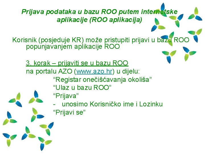 Prijava podataka u bazu ROO putem internetske aplikacije (ROO aplikacija) Korisnik (posjeduje KR) može