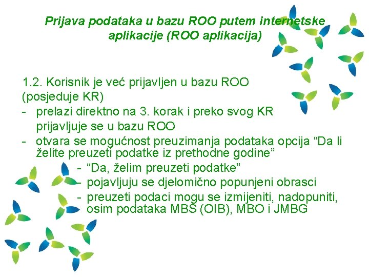 Prijava podataka u bazu ROO putem internetske aplikacije (ROO aplikacija) 1. 2. Korisnik je