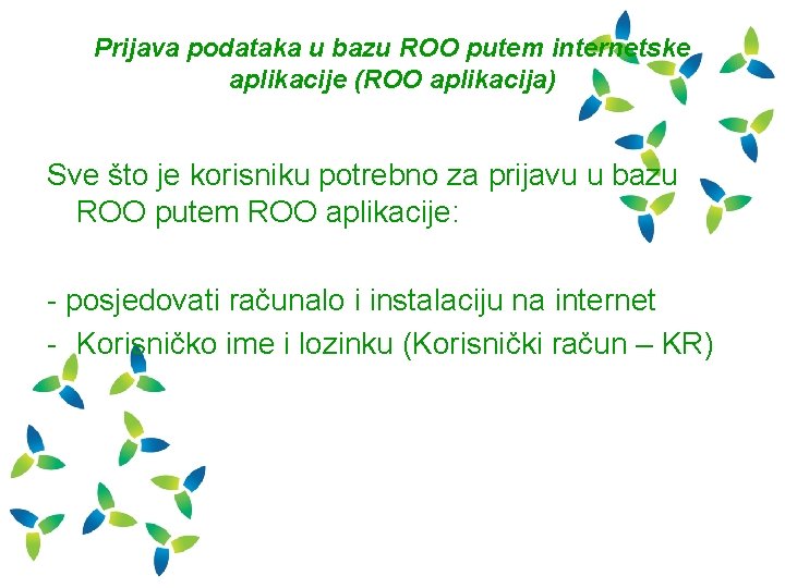 Prijava podataka u bazu ROO putem internetske aplikacije (ROO aplikacija) Sve što je korisniku
