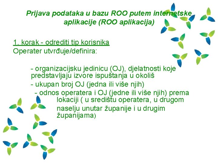 Prijava podataka u bazu ROO putem internetske aplikacije (ROO aplikacija) 1. korak - odrediti