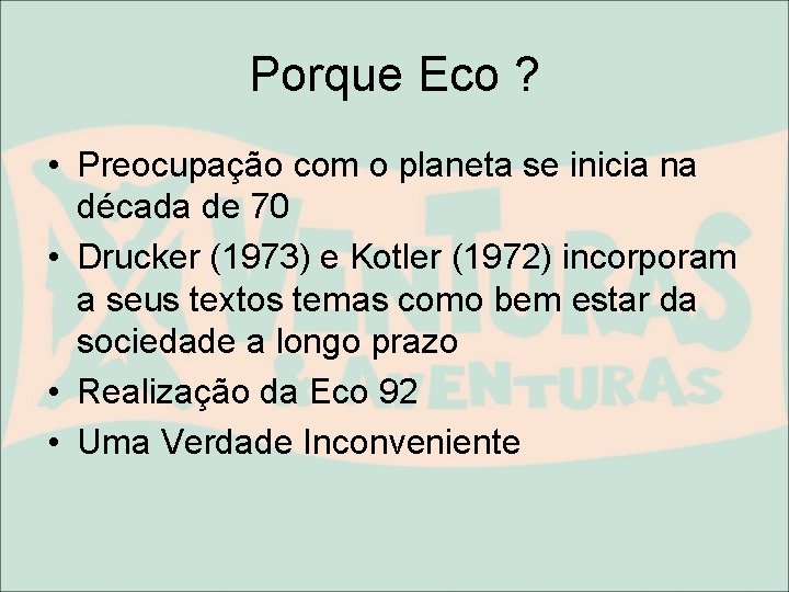 Porque Eco ? • Preocupação com o planeta se inicia na década de 70