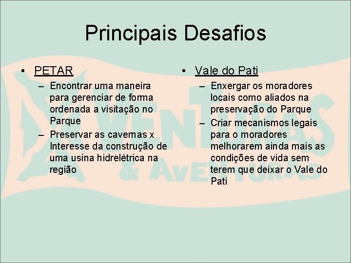 Principais Desafios • PETAR – Encontrar uma maneira para gerenciar de forma ordenada a