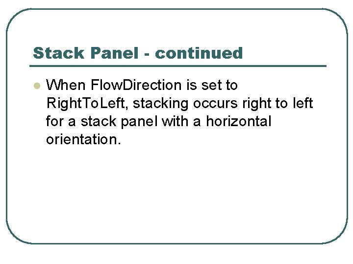 Stack Panel - continued l When Flow. Direction is set to Right. To. Left,