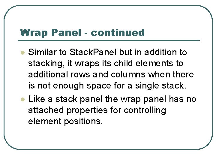 Wrap Panel - continued l l Similar to Stack. Panel but in addition to