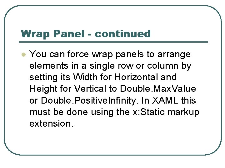 Wrap Panel - continued l You can force wrap panels to arrange elements in