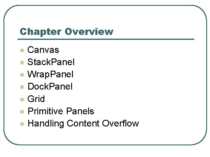 Chapter Overview l l l l Canvas Stack. Panel Wrap. Panel Dock. Panel Grid