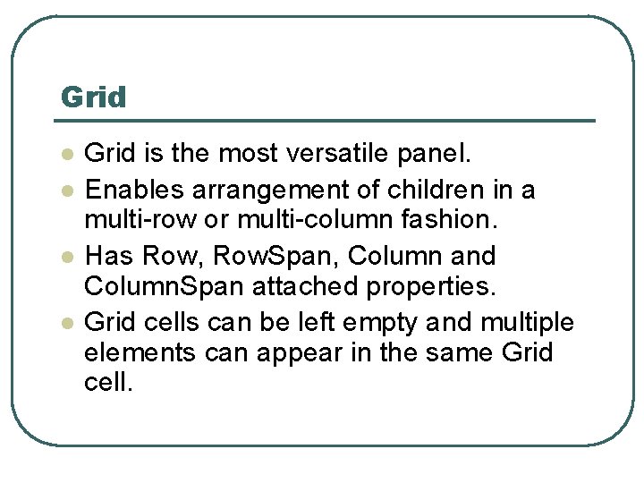 Grid l l Grid is the most versatile panel. Enables arrangement of children in