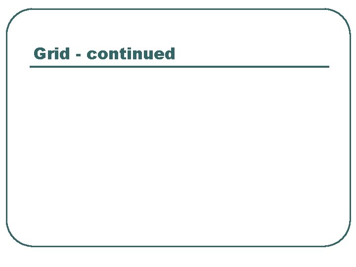 Grid - continued 