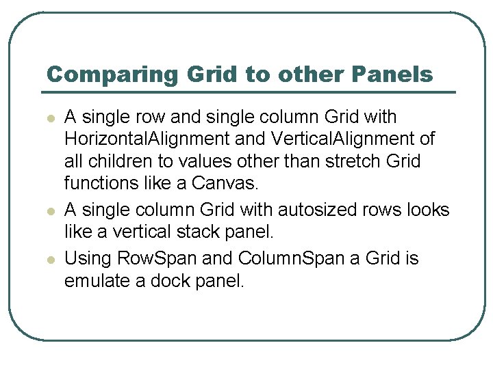 Comparing Grid to other Panels l l l A single row and single column