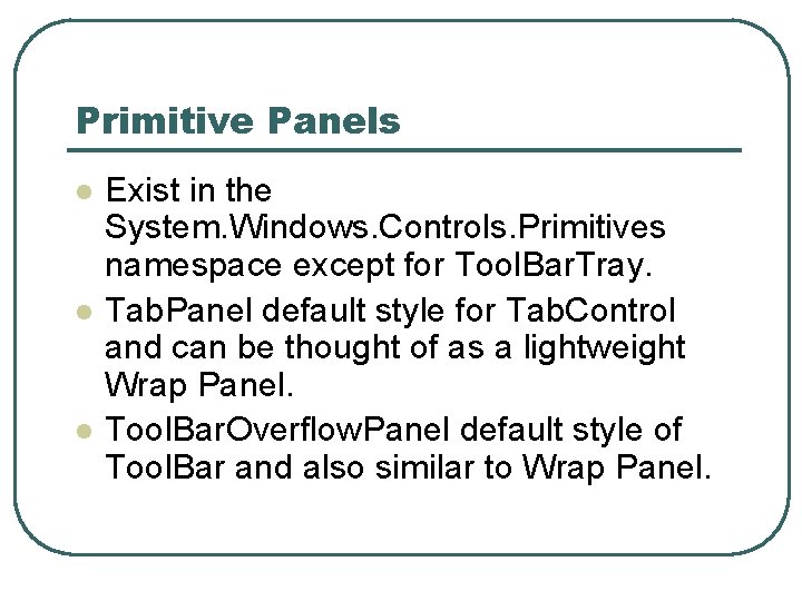 Primitive Panels l l l Exist in the System. Windows. Controls. Primitives namespace except