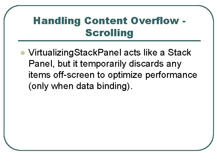 Handling Content Overflow Scrolling l Virtualizing. Stack. Panel acts like a Stack Panel, but