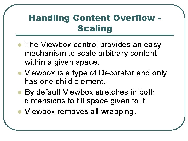 Handling Content Overflow Scaling l l The Viewbox control provides an easy mechanism to