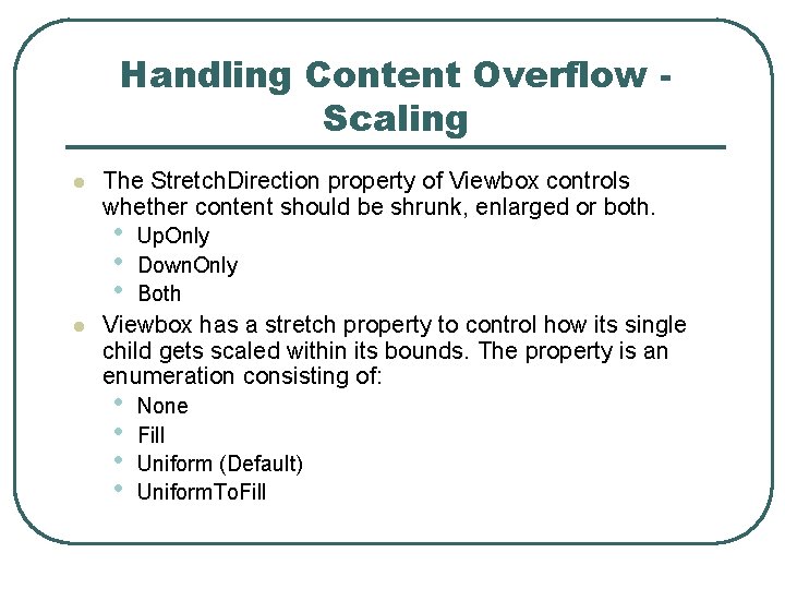 Handling Content Overflow Scaling l The Stretch. Direction property of Viewbox controls whether content