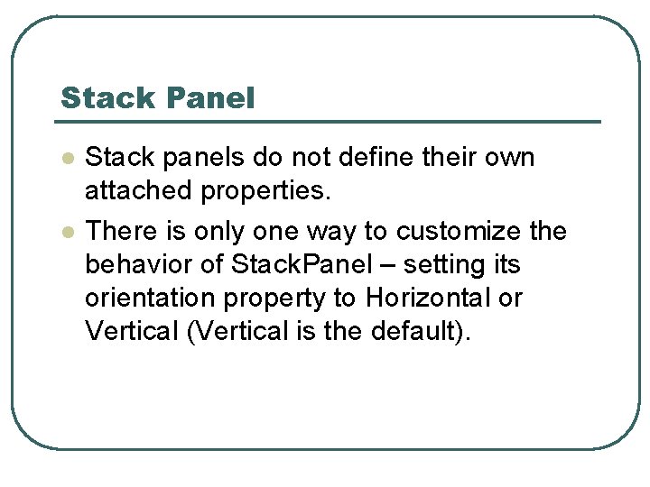 Stack Panel l l Stack panels do not define their own attached properties. There
