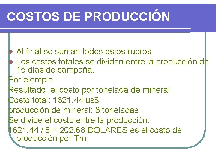 COSTOS DE PRODUCCIÓN Al final se suman todos estos rubros. Los costos totales se