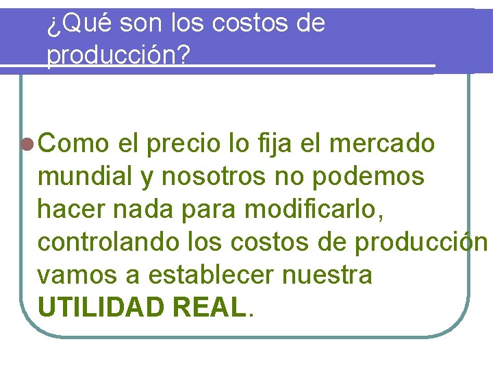 ¿Qué son los costos de producción? l Como el precio lo fija el mercado