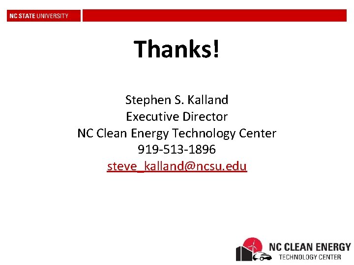 Thanks! Stephen S. Kalland Executive Director NC Clean Energy Technology Center 919 -513 -1896
