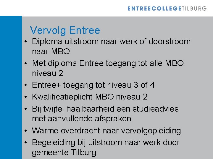 Vervolg Entree • Diploma uitstroom naar werk of doorstroom naar MBO • Met diploma