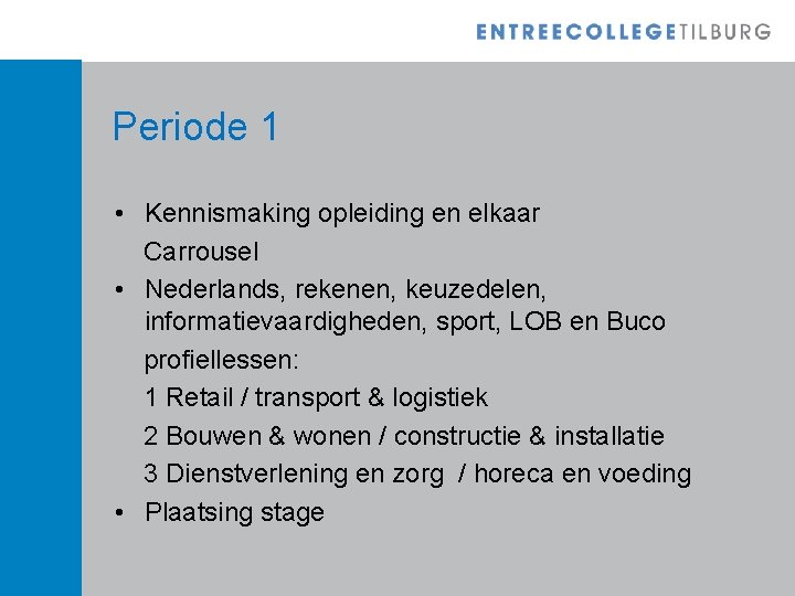 Periode 1 • Kennismaking opleiding en elkaar Carrousel • Nederlands, rekenen, keuzedelen, informatievaardigheden, sport,