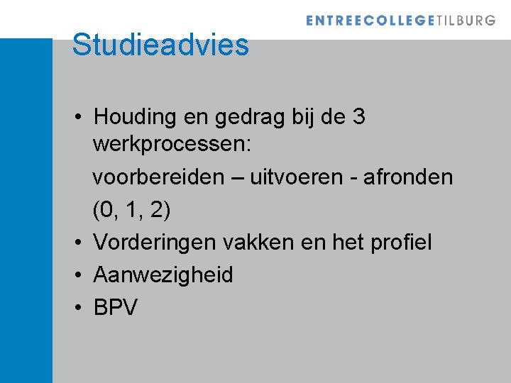 Studieadvies • Houding en gedrag bij de 3 werkprocessen: voorbereiden – uitvoeren - afronden