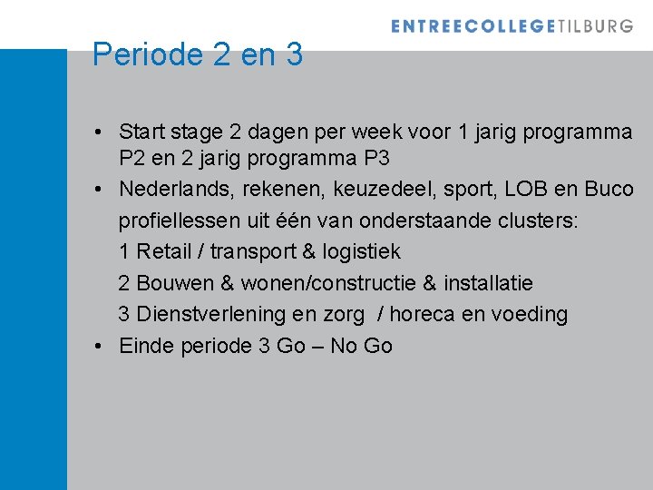 Periode 2 en 3 • Start stage 2 dagen per week voor 1 jarig