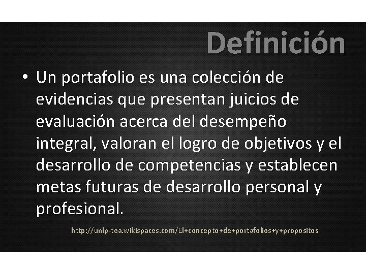 Definición • Un portafolio es una colección de evidencias que presentan juicios de evaluación