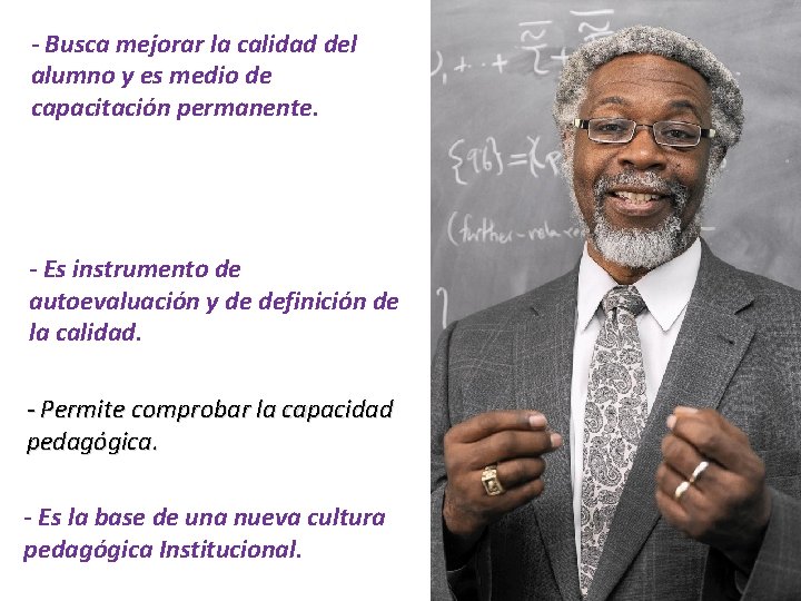 - Busca mejorar la calidad del alumno y es medio de capacitación permanente. -