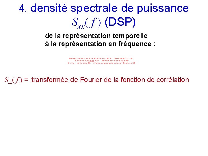 4. densité spectrale de puissance Sxx( f ) (DSP) de la représentation temporelle à