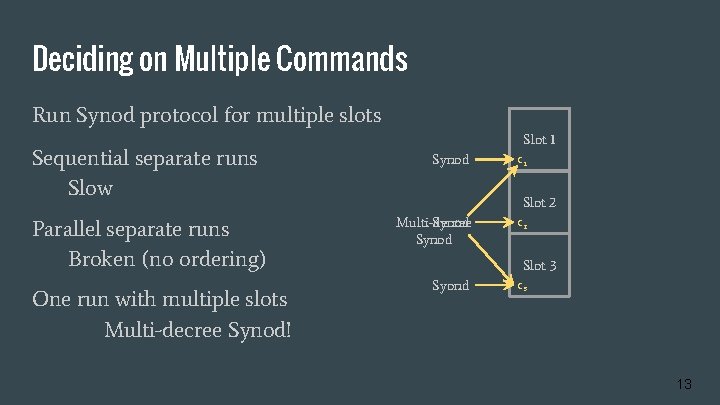 Deciding on Multiple Commands Run Synod protocol for multiple slots Sequential separate runs Slow