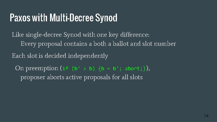 Paxos with Multi-Decree Synod Like single-decree Synod with one key difference: Every proposal contains