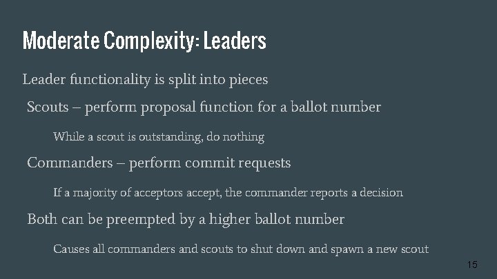 Moderate Complexity: Leaders Leader functionality is split into pieces Scouts – perform proposal function