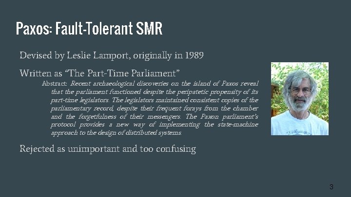 Paxos: Fault-Tolerant SMR Devised by Leslie Lamport, originally in 1989 Written as “The Part-Time