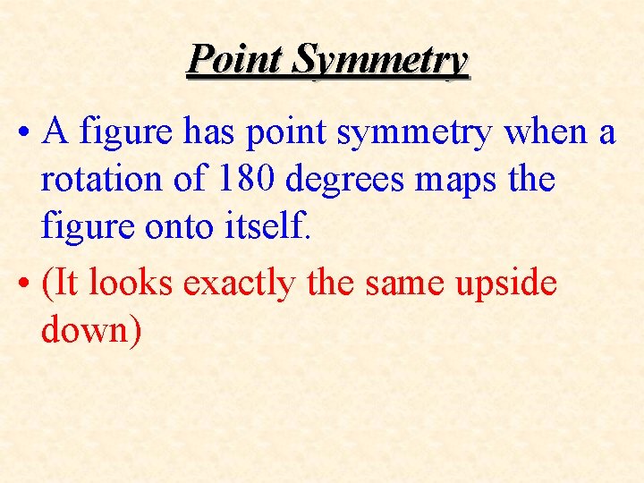Point Symmetry • A figure has point symmetry when a rotation of 180 degrees