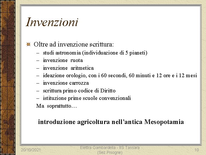 Invenzioni Oltre ad invenzione scrittura: – studi astronomia (individuazione di 5 pianeti) – invenzione