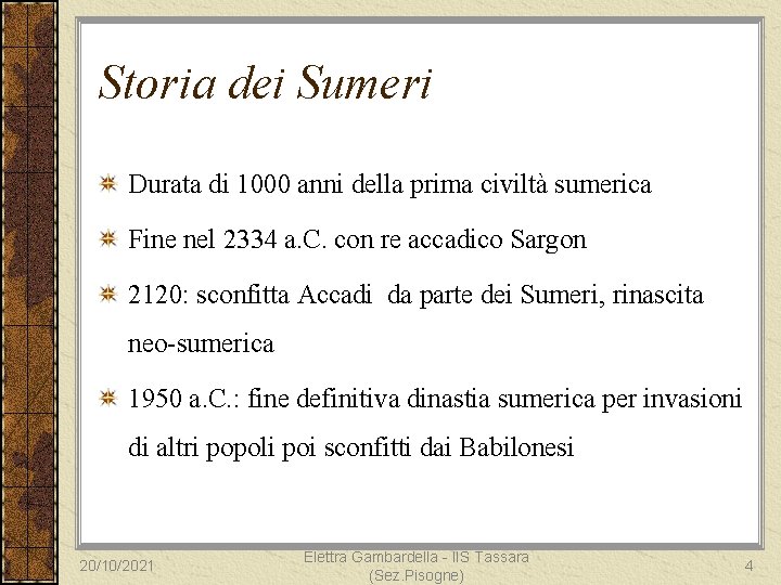 Storia dei Sumeri Durata di 1000 anni della prima civiltà sumerica Fine nel 2334