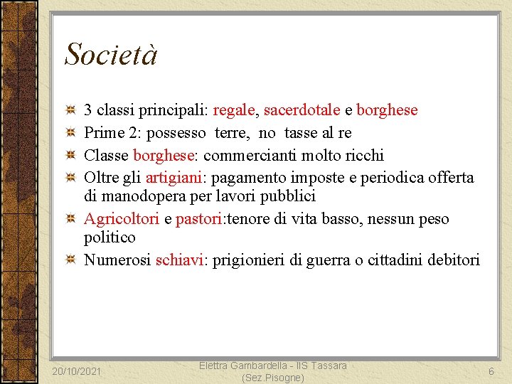 Società 3 classi principali: regale, sacerdotale e borghese Prime 2: possesso terre, no tasse