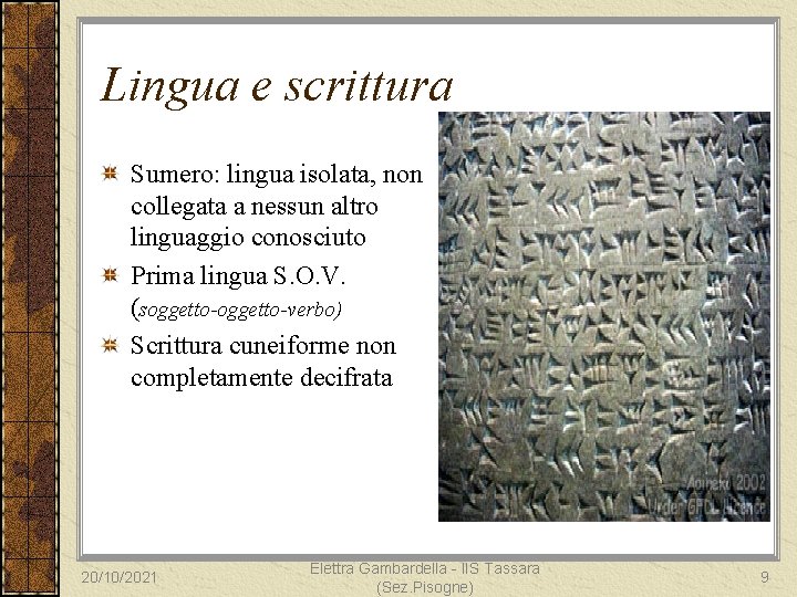 Lingua e scrittura Sumero: lingua isolata, non collegata a nessun altro linguaggio conosciuto Prima