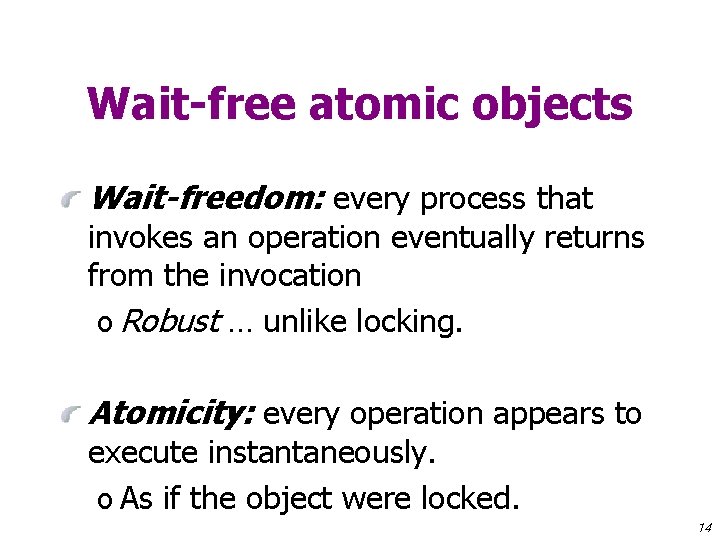 Wait-free atomic objects Wait-freedom: every process that invokes an operation eventually returns from the