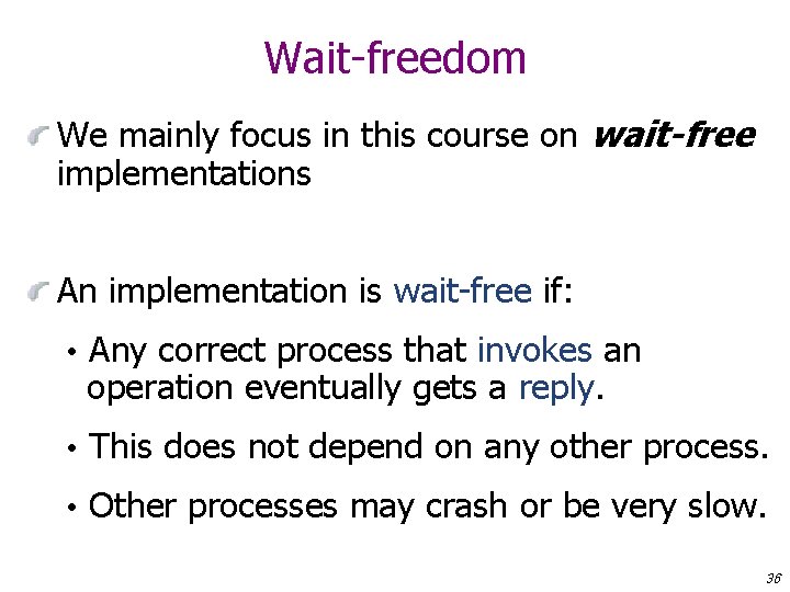 Wait-freedom We mainly focus in this course on wait-free implementations An implementation is wait-free