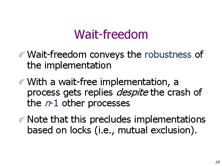 Wait-freedom conveys the robustness of the implementation With a wait-free implementation, a process gets