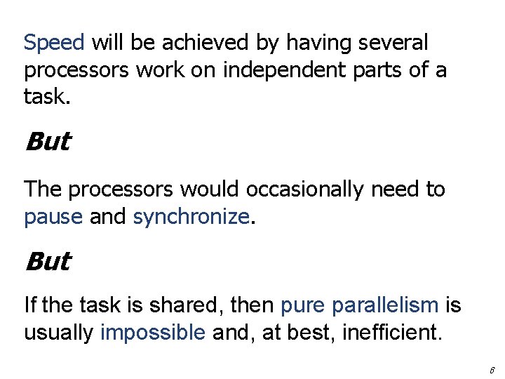 Speed will be achieved by having several processors work on independent parts of a