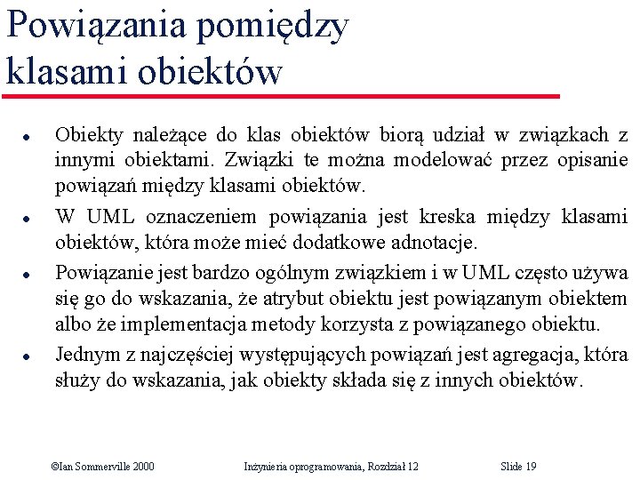 Powiązania pomiędzy klasami obiektów l l Obiekty należące do klas obiektów biorą udział w