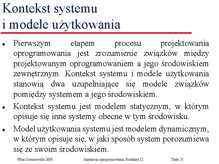 Kontekst systemu i modele użytkowania l l l Pierwszym etapem procesu projektowania oprogramowania jest