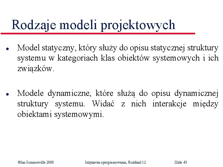 Rodzaje modeli projektowych l l Model statyczny, który służy do opisu statycznej struktury systemu