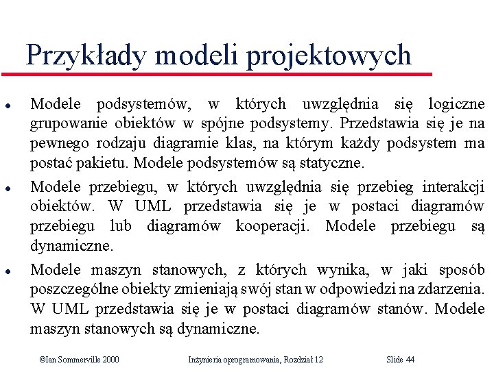 Przykłady modeli projektowych l l l Modele podsystemów, w których uwzględnia się logiczne grupowanie