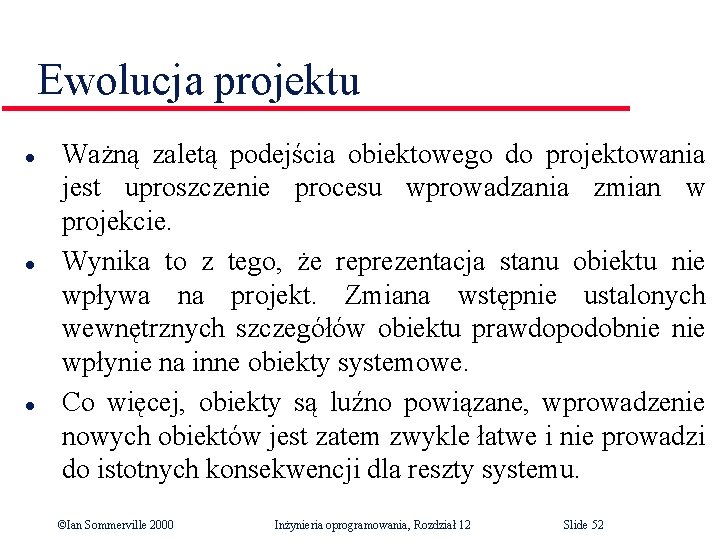 Ewolucja projektu l l l Ważną zaletą podejścia obiektowego do projektowania jest uproszczenie procesu