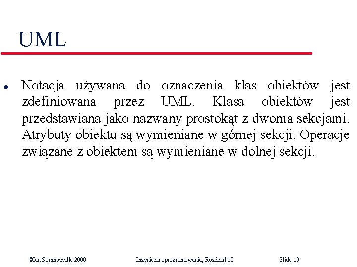 UML l Notacja używana do oznaczenia klas obiektów jest zdefiniowana przez UML. Klasa obiektów