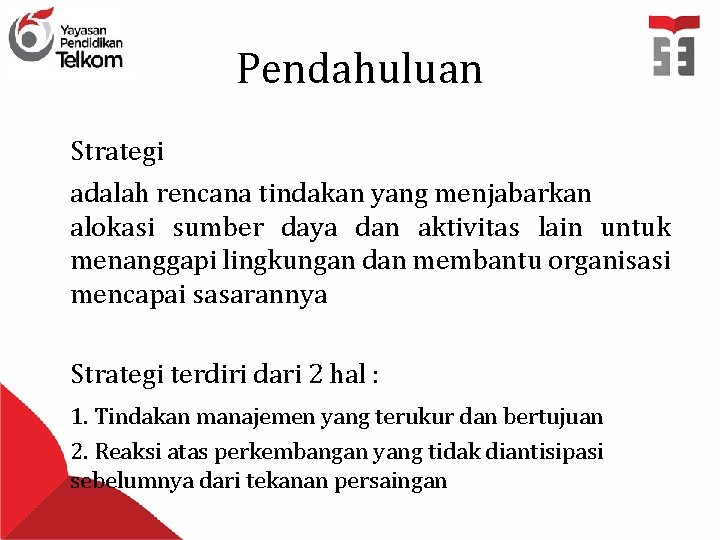 Pendahuluan Strategi adalah rencana tindakan yang menjabarkan alokasi sumber daya dan aktivitas lain untuk