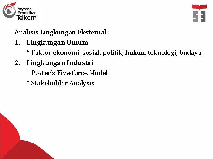 Analisis Lingkungan Eksternal : 1. Lingkungan Umum * Faktor ekonomi, sosial, politik, hukun, teknologi,