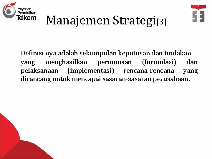 Manajemen Strategi[3] Definisi nya adalah sekumpulan keputusan dan tindakan yang menghasilkan perumusan (formulasi) dan